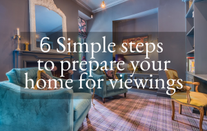 Buyers can take just minutes to decide whether to buy. Here are 6 simple steps that will help you prepare for viewings so your home makes a fabulous first impression.