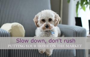 Slow down, don't rush putting your home on the market