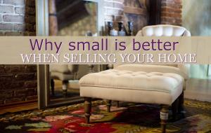 Why small is better when selling your home